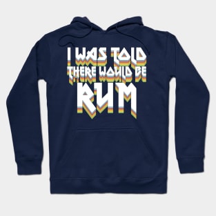 I Was Told There Would Be Rum #2 // Humorous Booze Design Hoodie